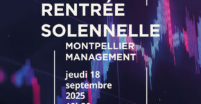 Montpellier Management a le plaisir de vous inviter à sa Rentrée Solennelle, qui se tiendra le jeudi 18 septembre 2025 à 18h30 (accueil à partir de 18h), sur le campus Richter, bâtiment D, amphithéâtre D100.